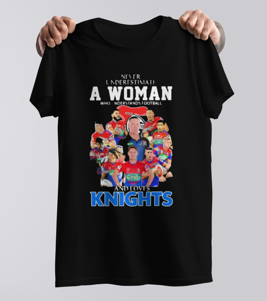 Never Underestimate A Woman Who Understands Football And Loves Newcastle Knights Football Players T-Shirt