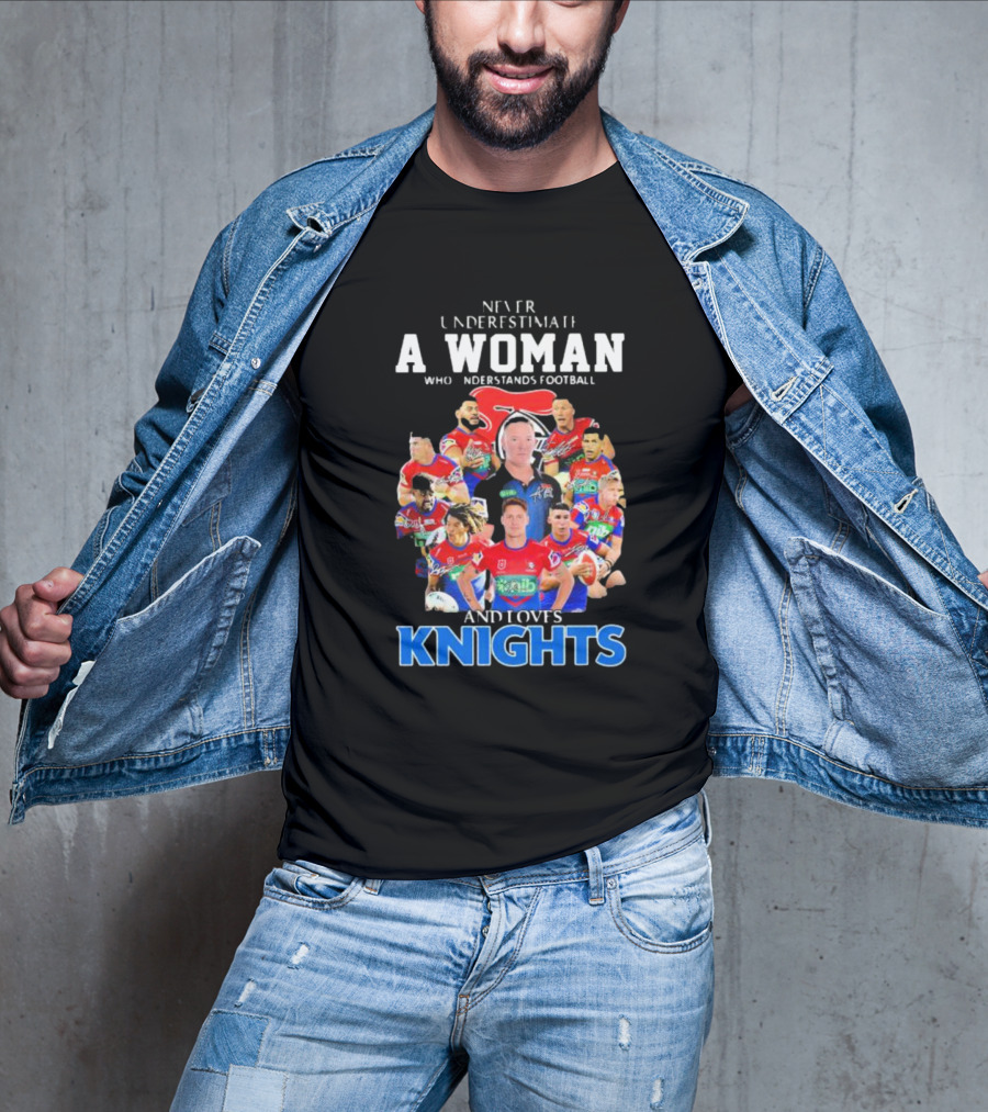 Never Underestimate A Woman Who Understands Football And Loves Newcastle Knights Football Players T-Shirt