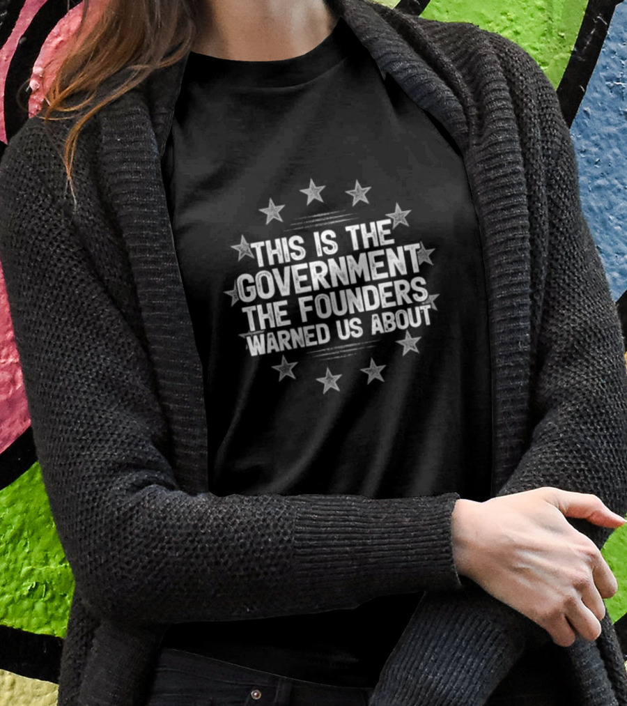 This Is The Government The Founders Warned Us About Stars Circle T-Shirt