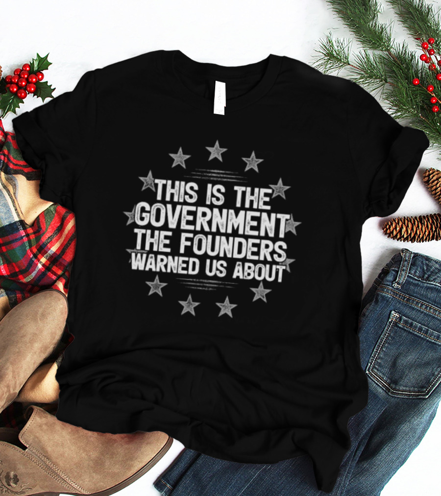 This Is The Government The Founders Warned Us About Stars Circle T-Shirt