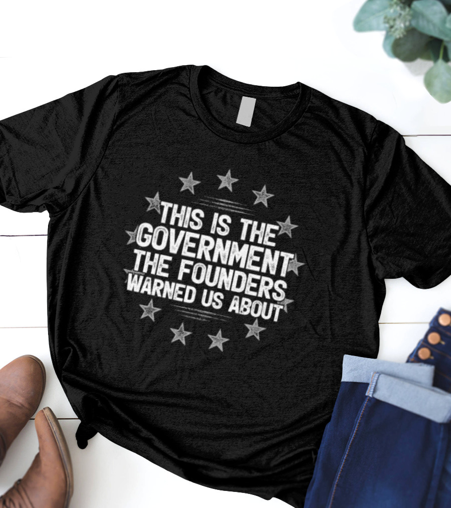 This Is The Government The Founders Warned Us About Stars Circle T-Shirt