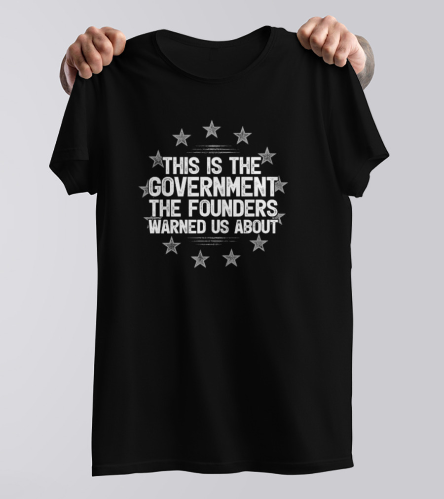 This Is The Government The Founders Warned Us About Stars Circle T-Shirt