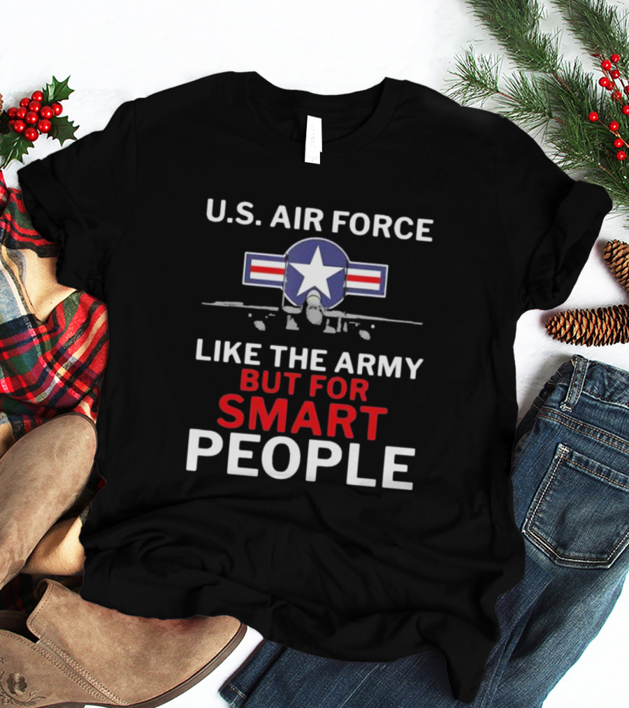 U.S. Air Force Like The Army But For Smart People Airplane T-Shirt