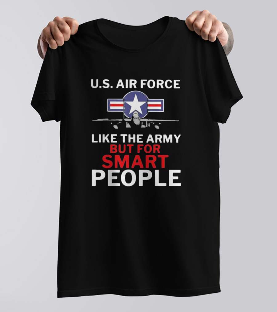 U.S. Air Force Like The Army But For Smart People Airplane T-Shirt