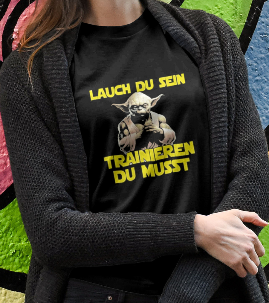 Yoda Laugh Du Sein Trainieren Du Musst T-Shirt