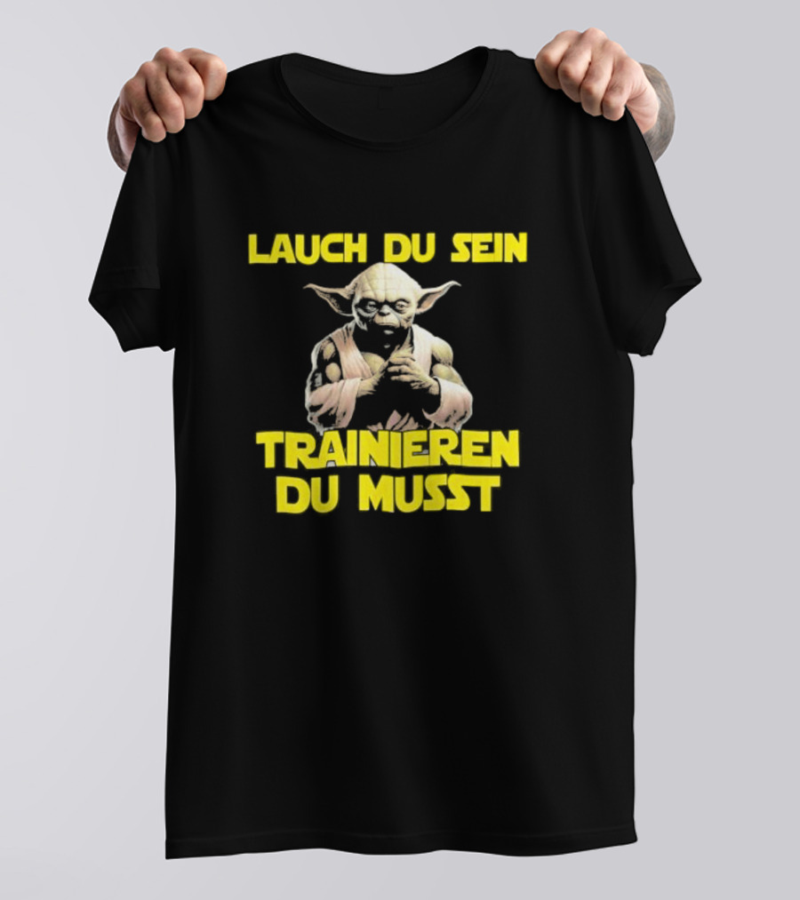 Yoda Laugh Du Sein Trainieren Du Musst T-Shirt