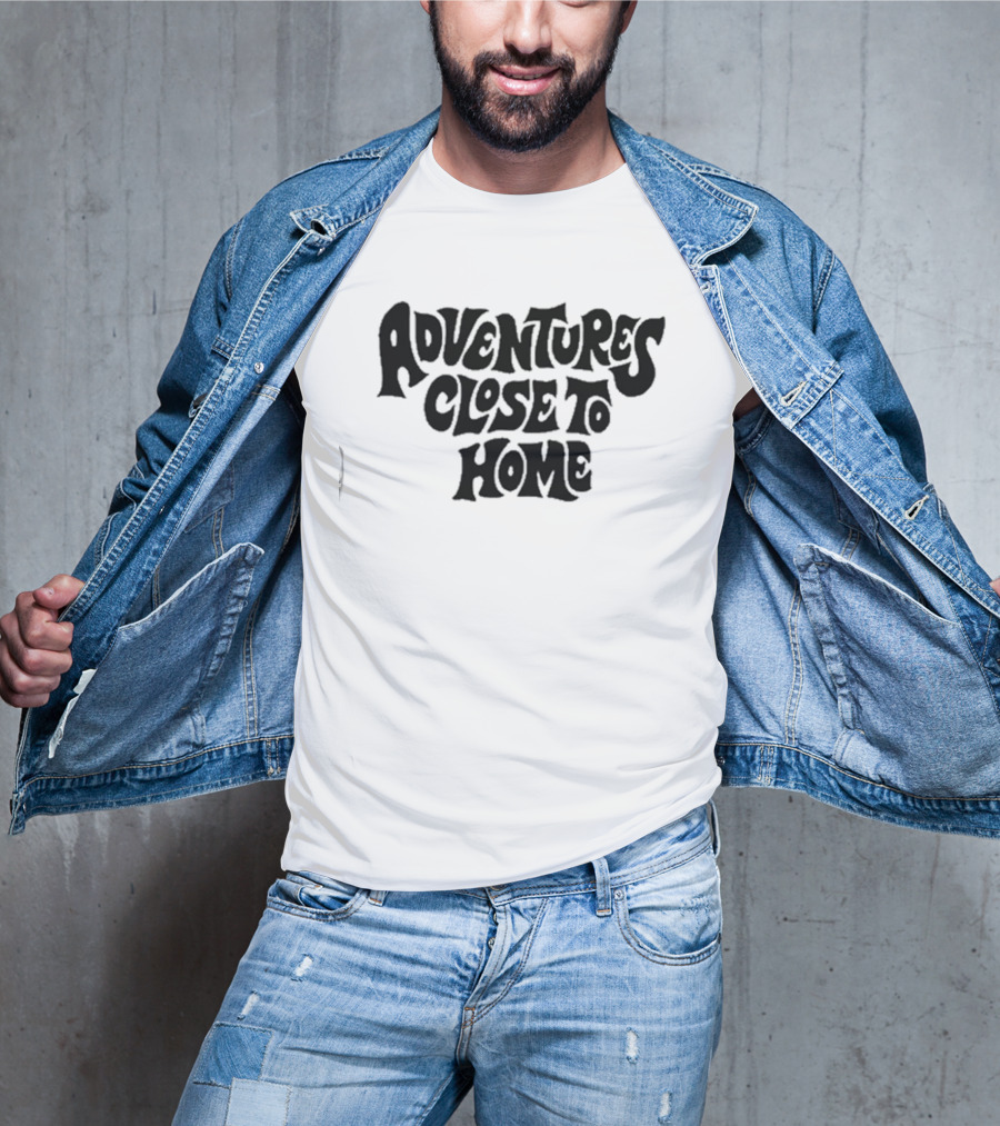 Adventures Close To Home Text In Groovy T-Shirt