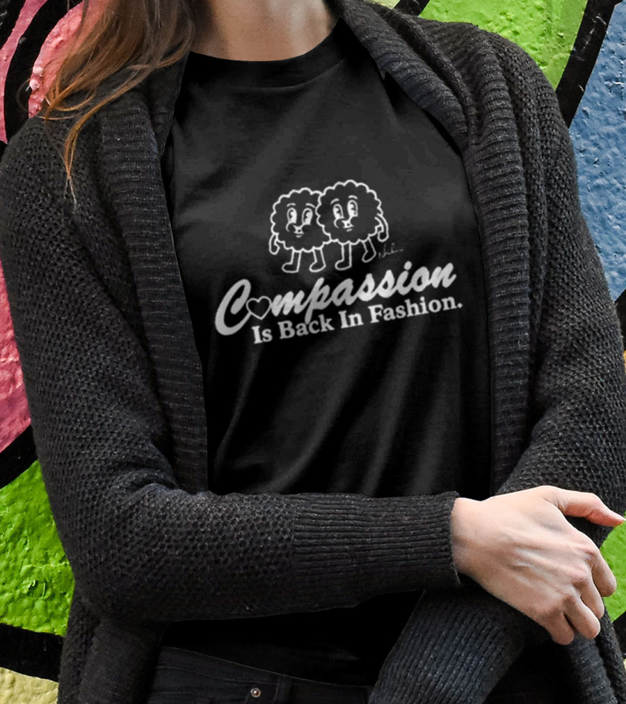 Compassion Heart Cursive Text And Cartoon Pair Is Back In Fashion T-Shirt