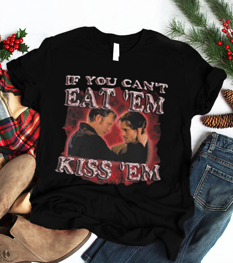 If You Can’t Eat ‘Em Kiss ‘Em Hannibal Lecter T-Shirt