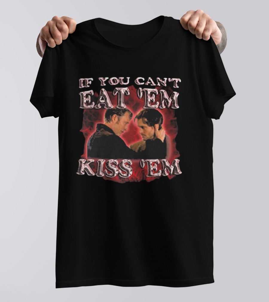 If You Can’t Eat ‘Em Kiss ‘Em Hannibal Lecter T-Shirt