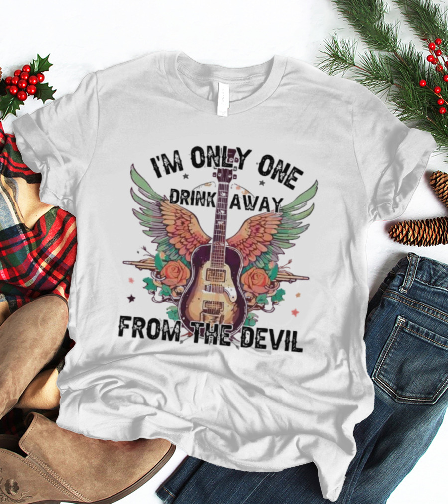 I'm Only One Drink Away From The Devil Guitar With Wings And Roses T-Shirt