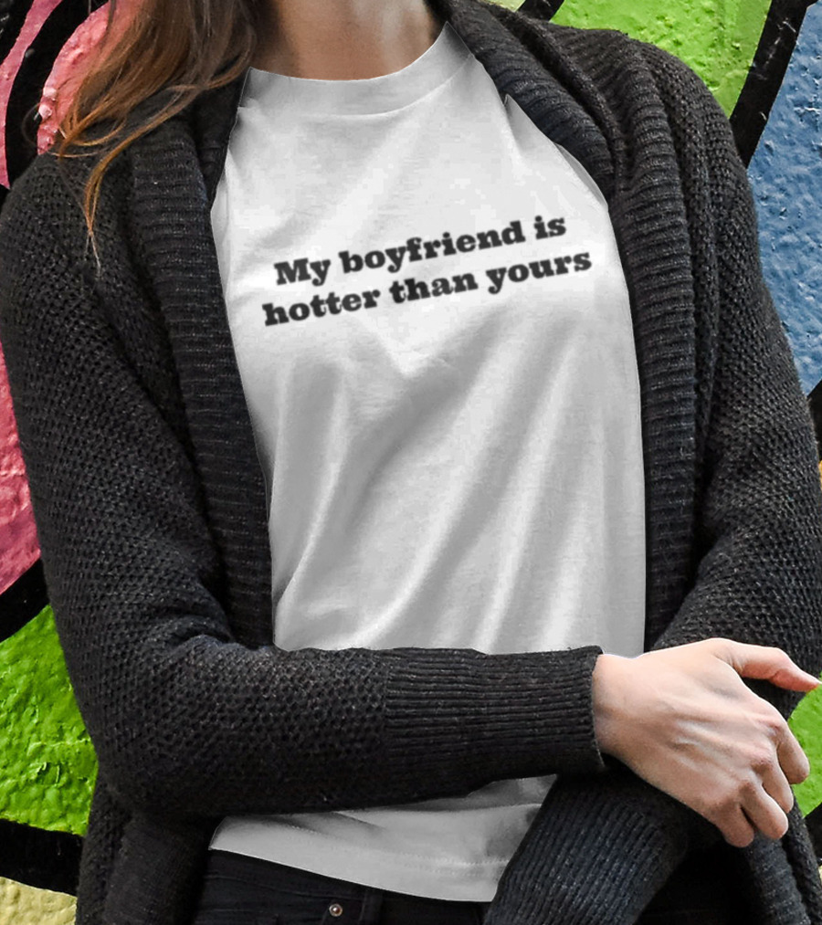 Ellesong My Boyfriend Is Hotter Than Yours T-Shirt