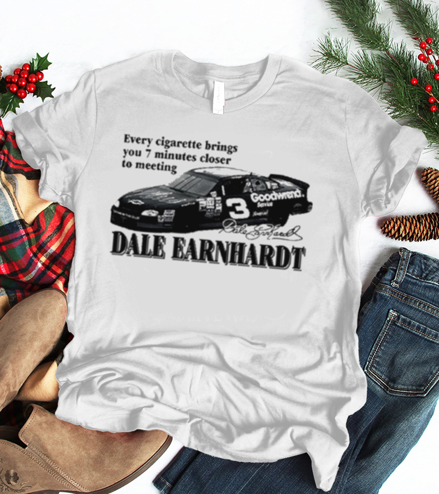 Every Cigarette Brings You 7 Minutes Closer To Meeting Dale Earnhardt Goodwrench Car T-Shirt