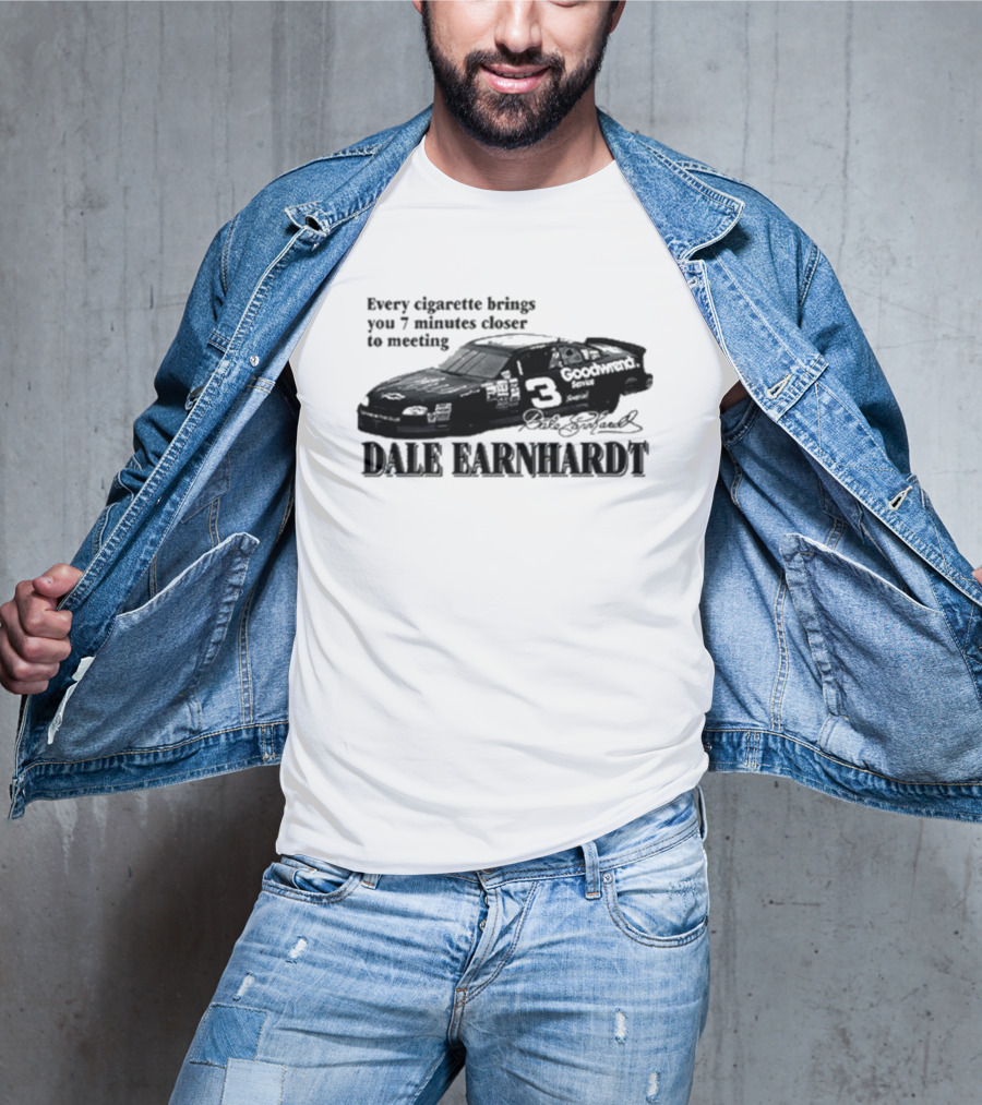 Every Cigarette Brings You 7 Minutes Closer To Meeting Dale Earnhardt Goodwrench Car T-Shirt