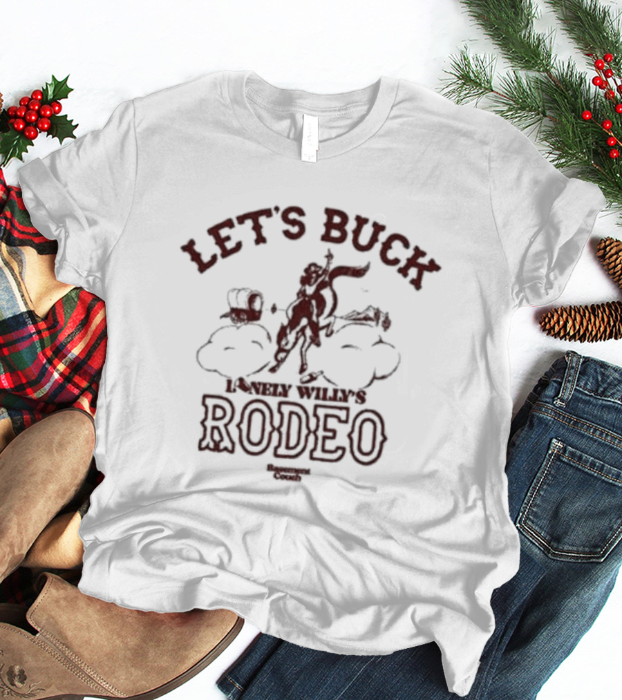 Let’s Buck Lonely Willy’s Rodeo Experience Cowboys T-Shirt