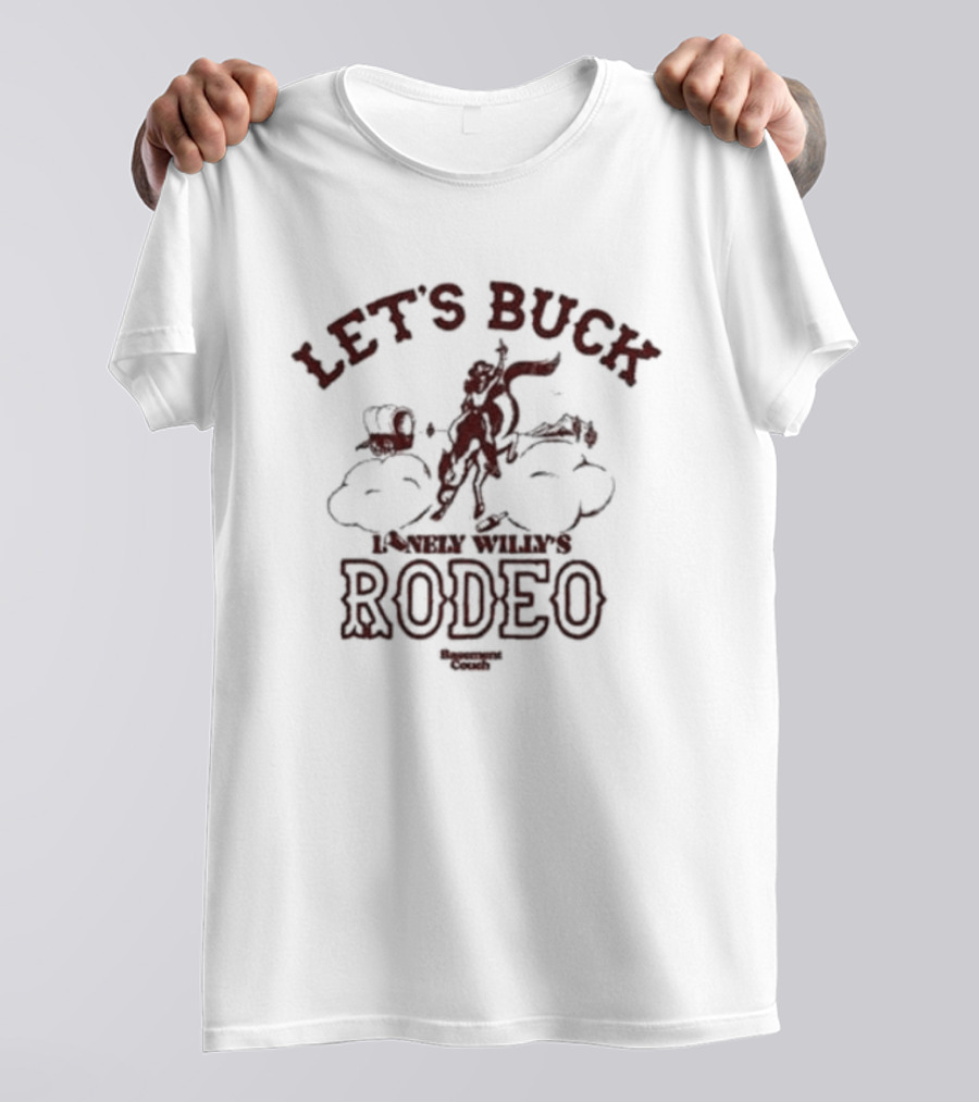 Let’s Buck Lonely Willy’s Rodeo Experience Cowboys T-Shirt
