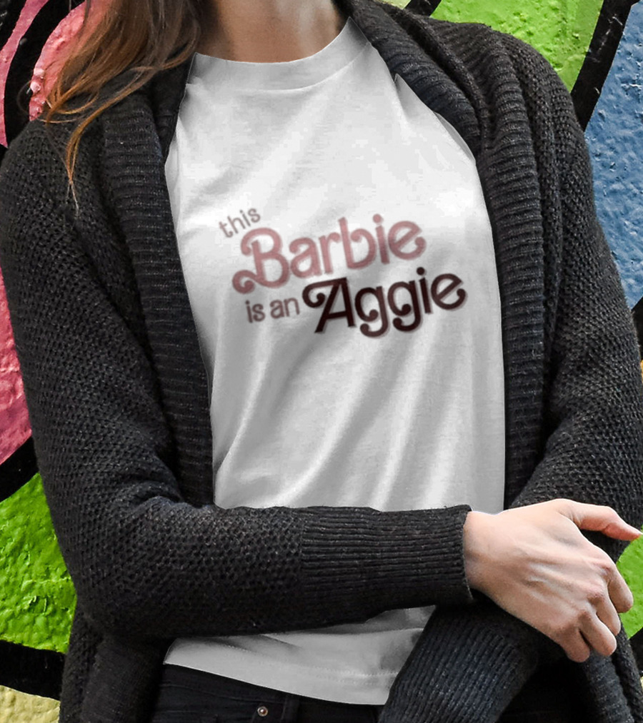 This Barbie Is An Aggie T-Shirt