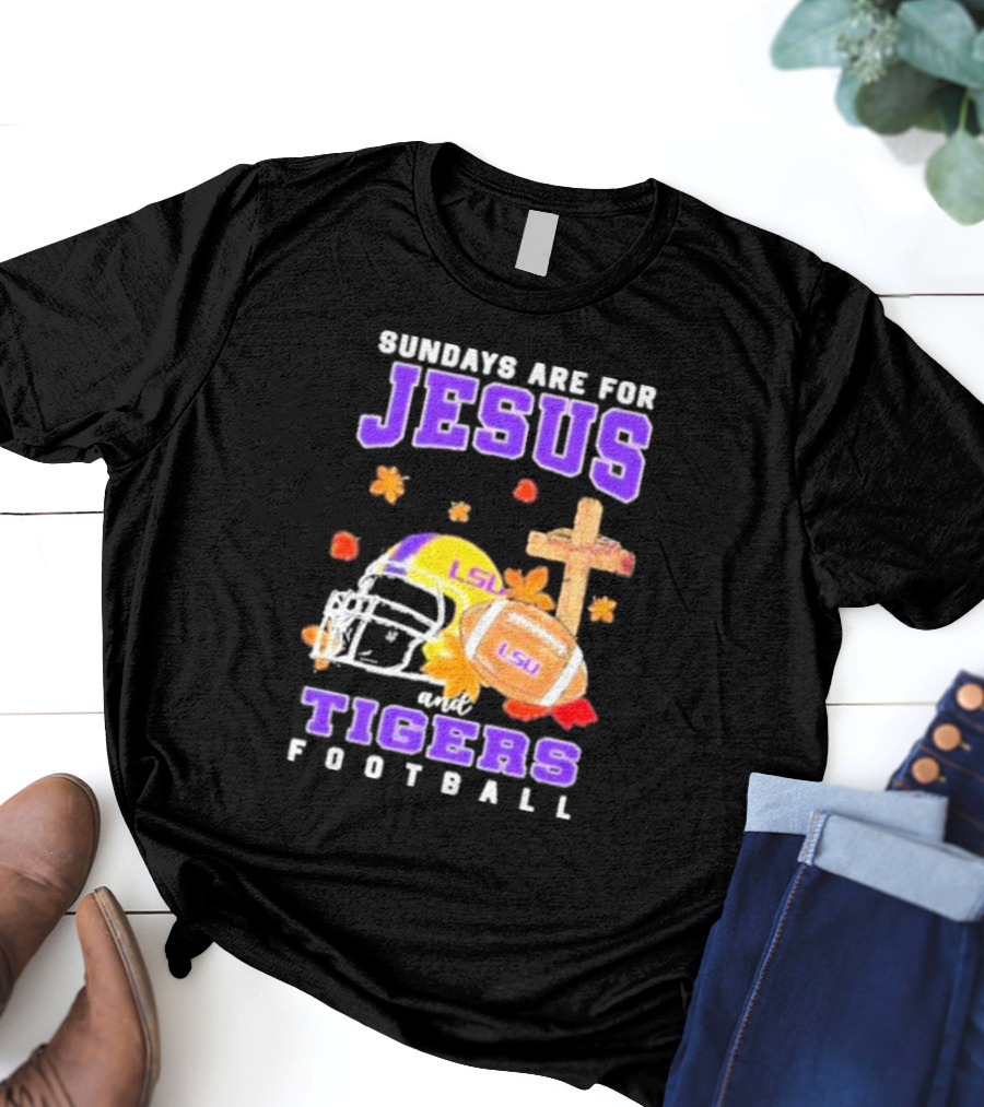 Sundays Are For Jesus And LSU Football With Helmet And Cross Iconography T-Shirt