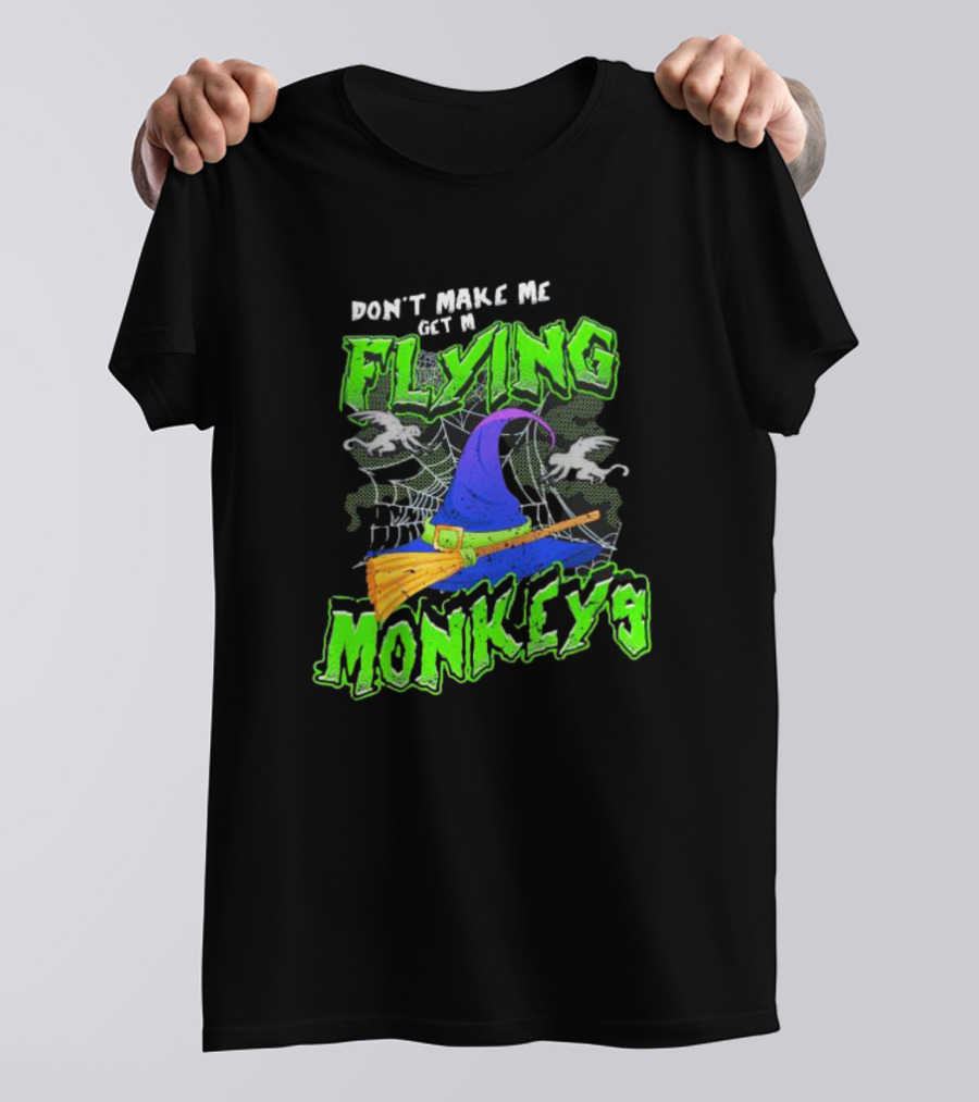 Don’t Make Me Get My Flying Monkeys Halloween Witch Hat Broomstick Spider Web T-Shirt