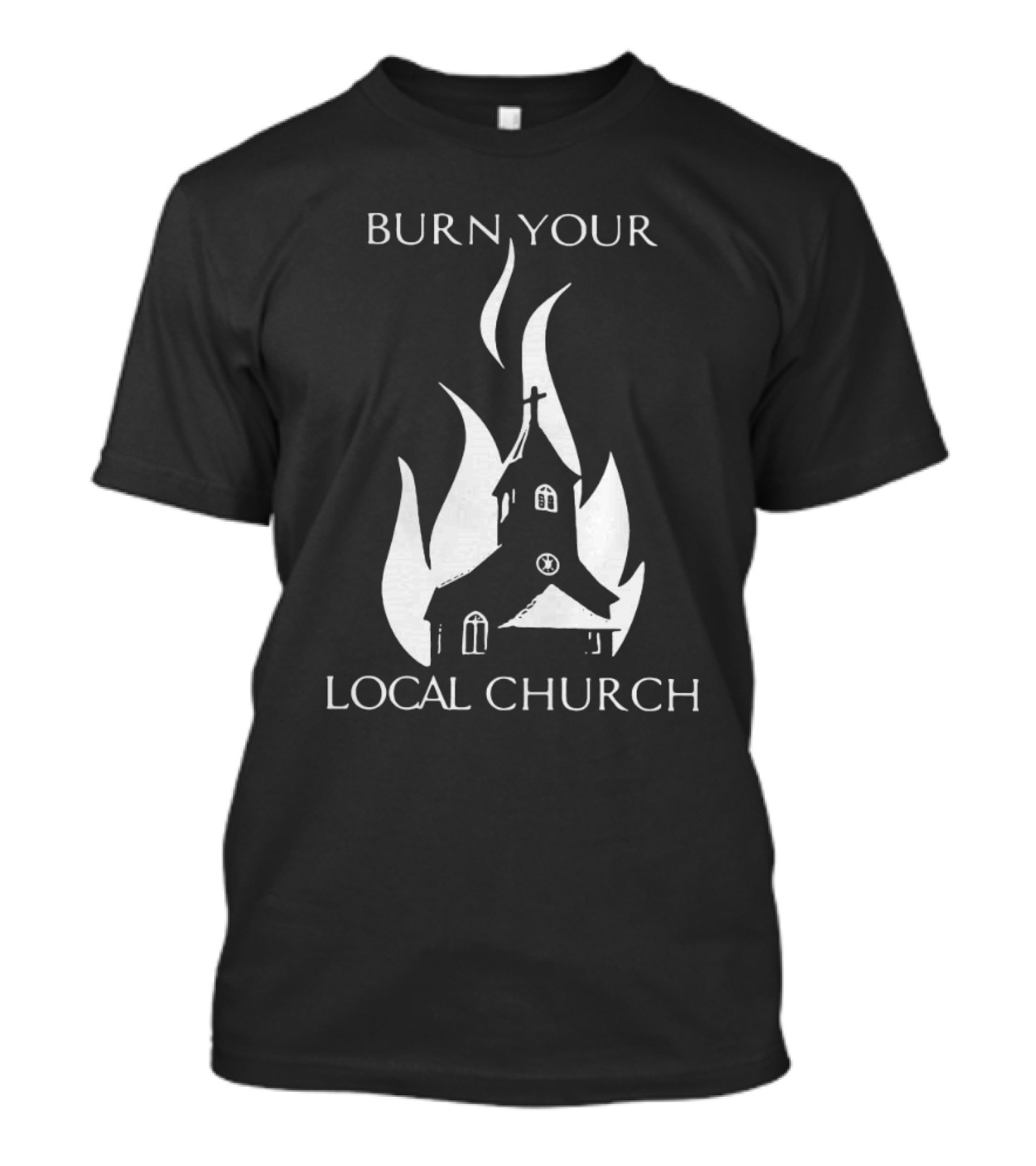 Burn Your Local Church Fire Symbolism T-Shirt