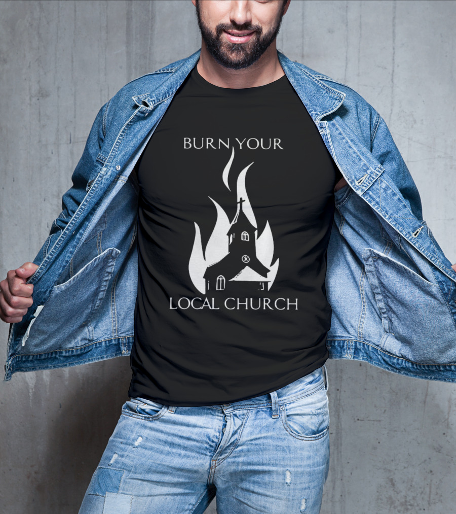 Burn Your Local Church Fire Symbolism T-Shirt