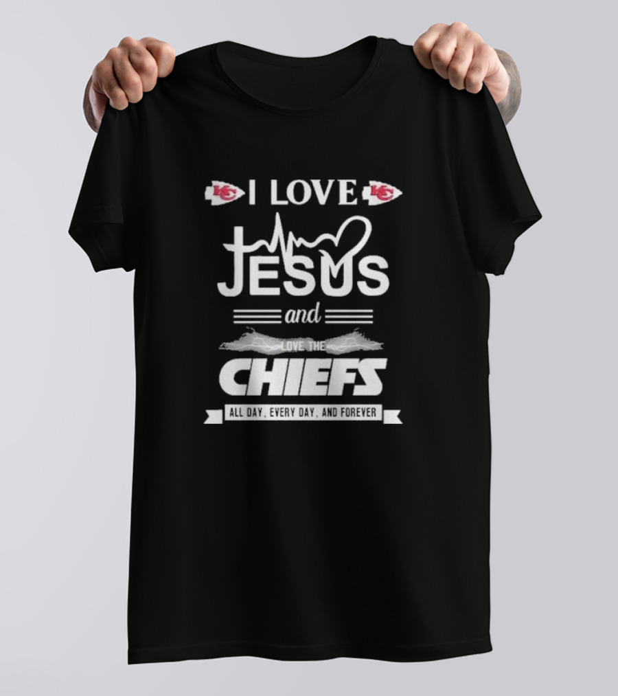 I Love Jesus And The Kansas City Chiefs All Day Every Day And Forever T-Shirt