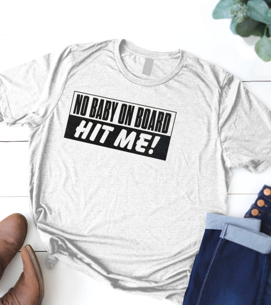No Baby On Board Hit Me T-Shirt