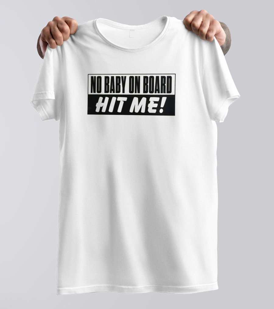 No Baby On Board Hit Me T-Shirt