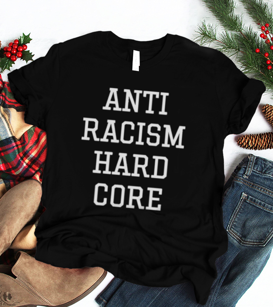 ANTI RACISM HARD CORE T-Shirt