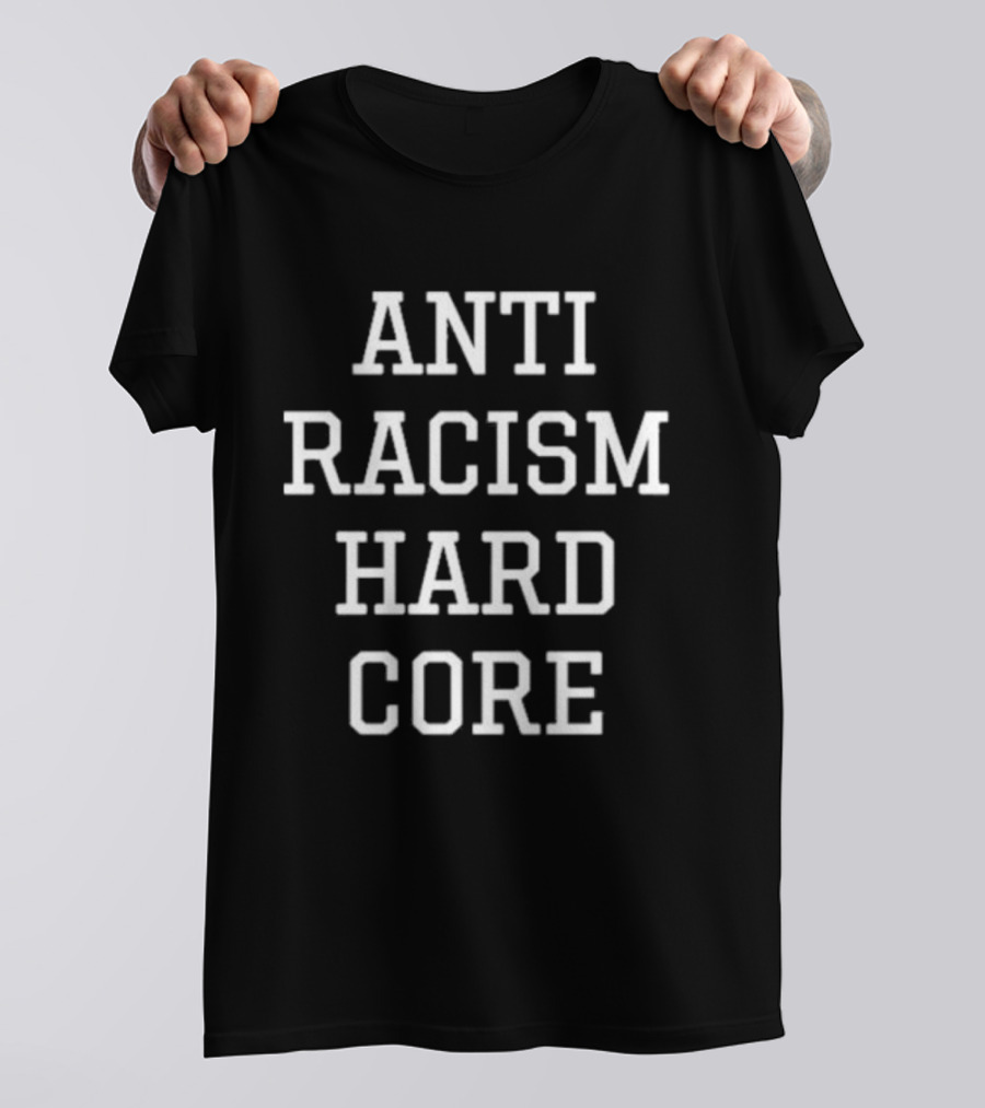 ANTI RACISM HARD CORE T-Shirt