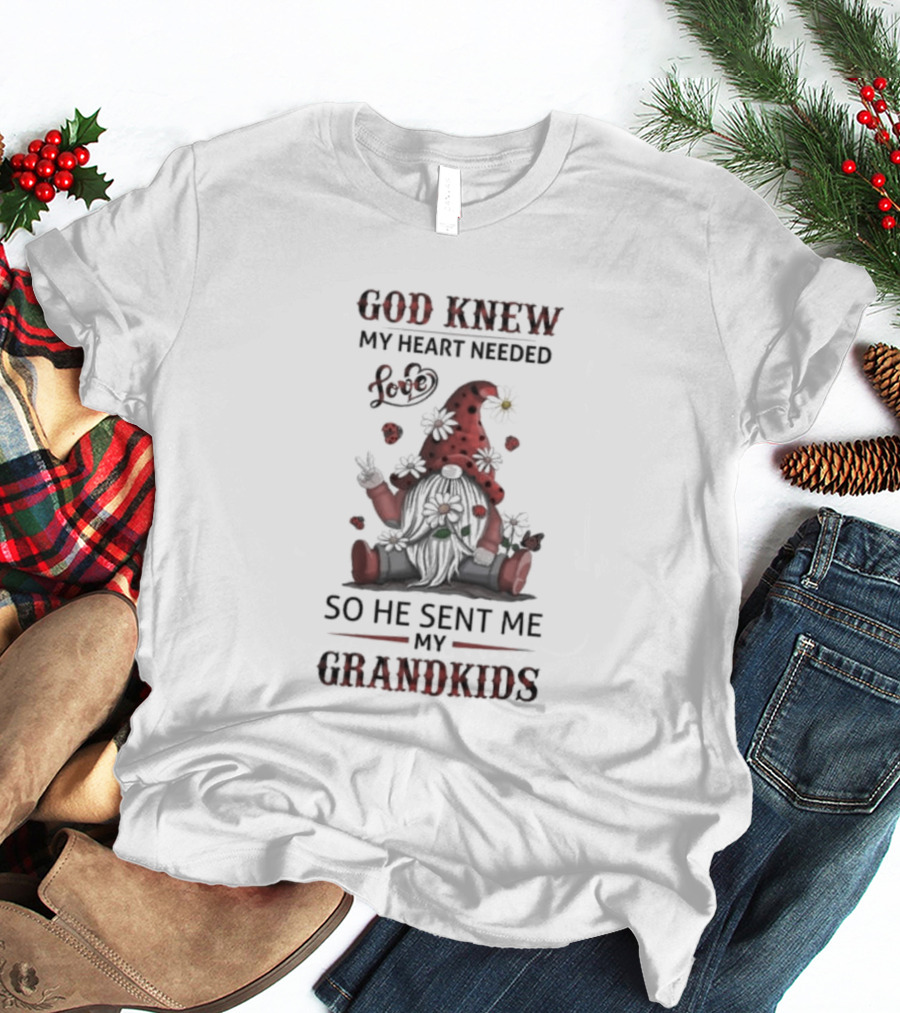 Gnome Garden And Flowers Love God Knew My Heart Needed Grandkids T-Shirt