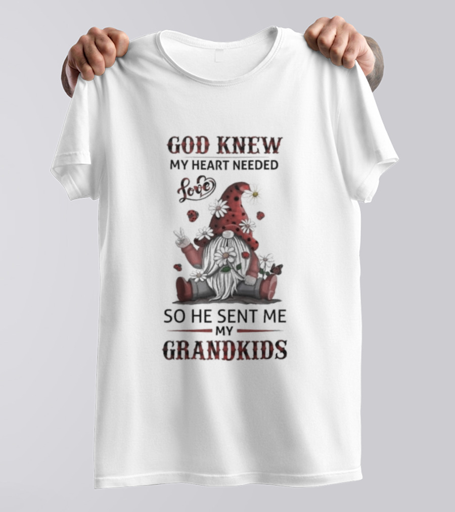 Gnome Garden And Flowers Love God Knew My Heart Needed Grandkids T-Shirt