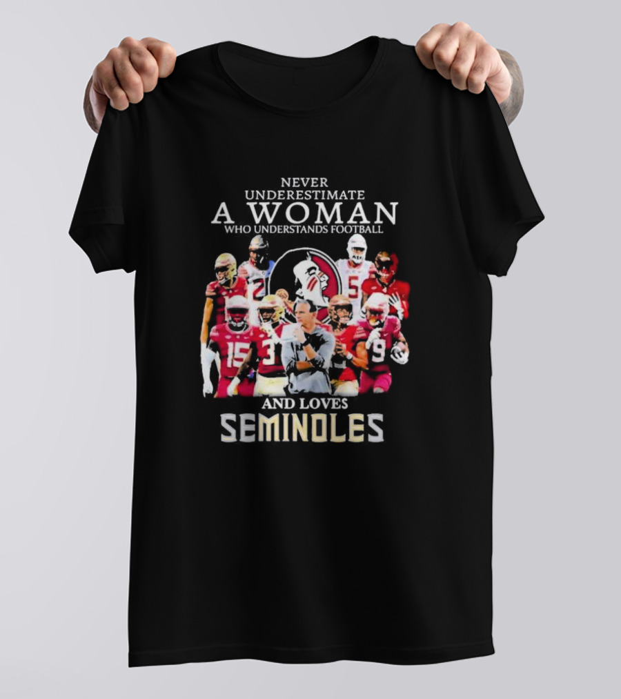 Never Underestimate A Woman Who Understands Football And Loves Seminoles Florida State Team Players T-Shirt