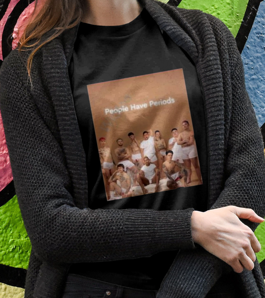 People Have Periods Inclusivity Empowerment T-Shirt