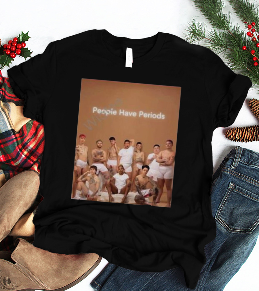 People Have Periods Inclusivity Empowerment T-Shirt