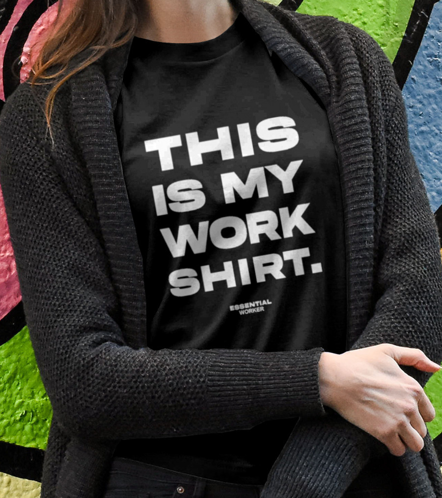 Houston Texans This Is My Work Shirt Essential Worker T-Shirt