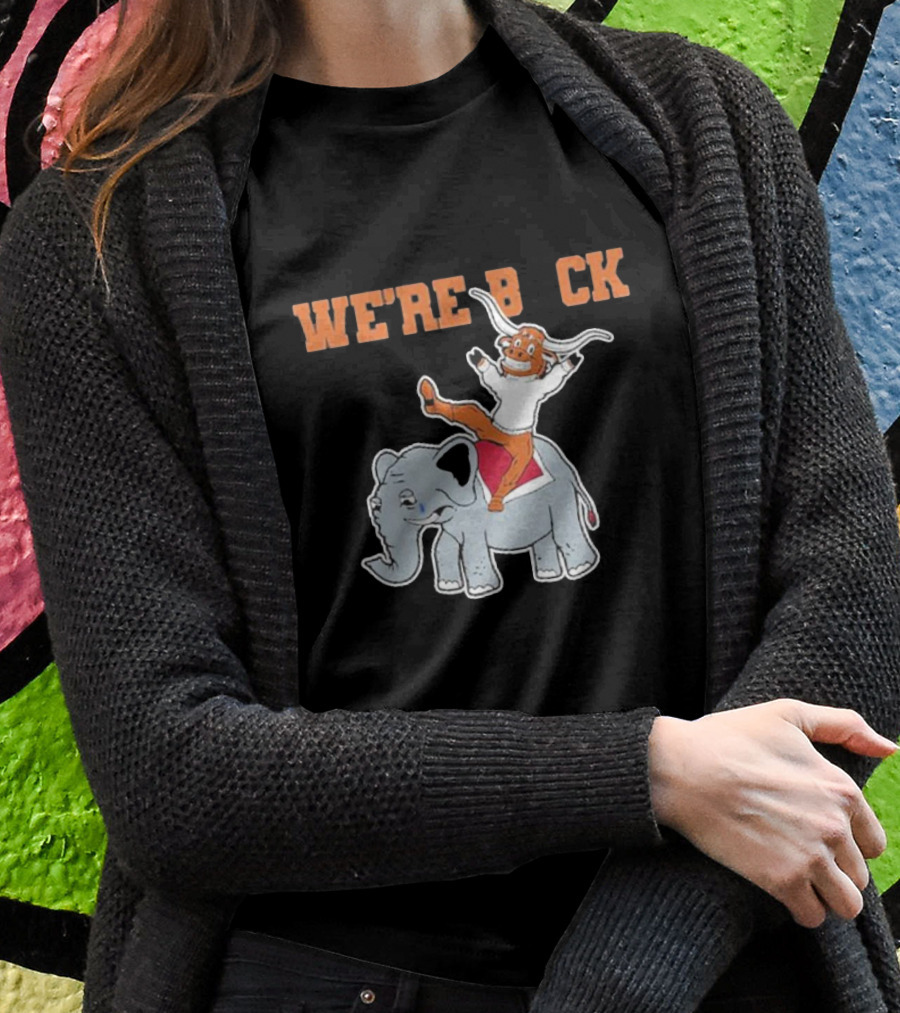 We're Back Texas Longhorn On Elephant T-Shirt