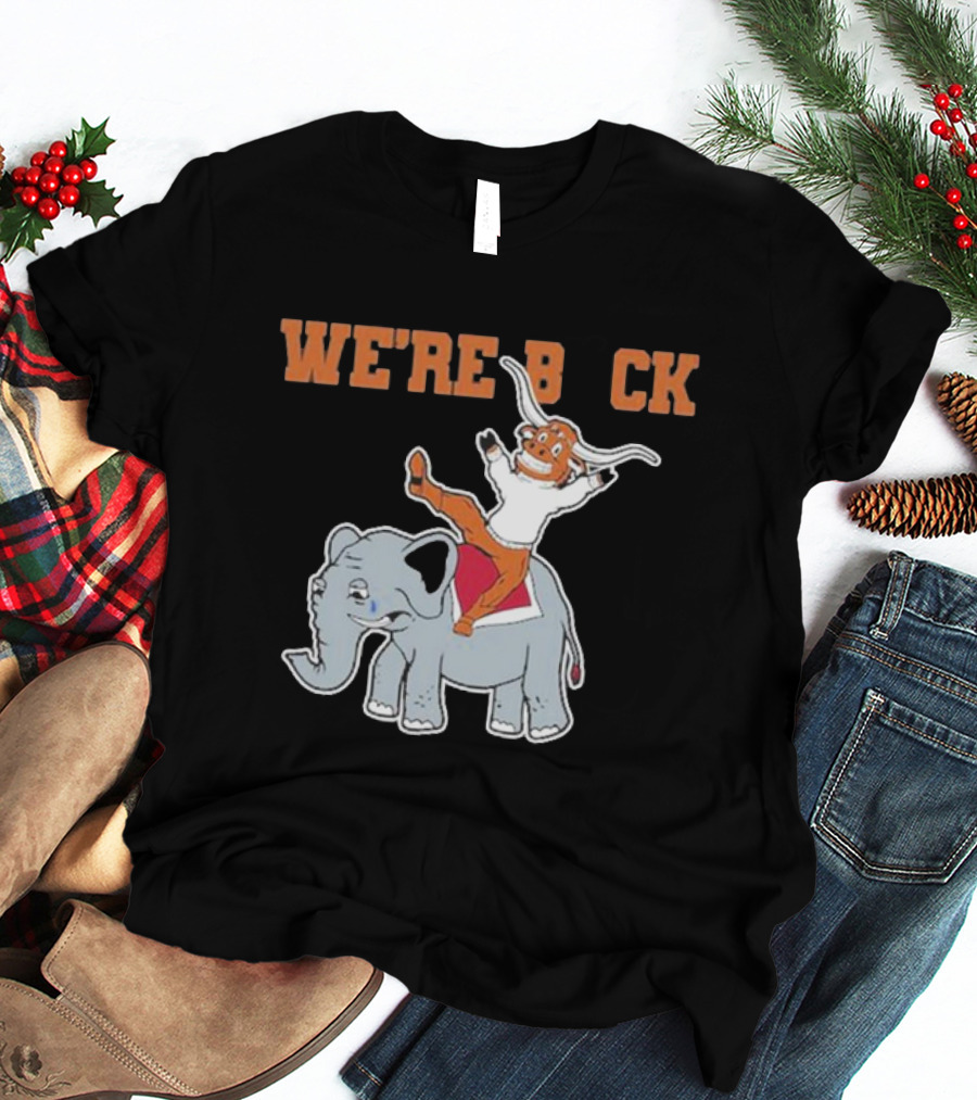 We're Back Texas Longhorn On Elephant T-Shirt