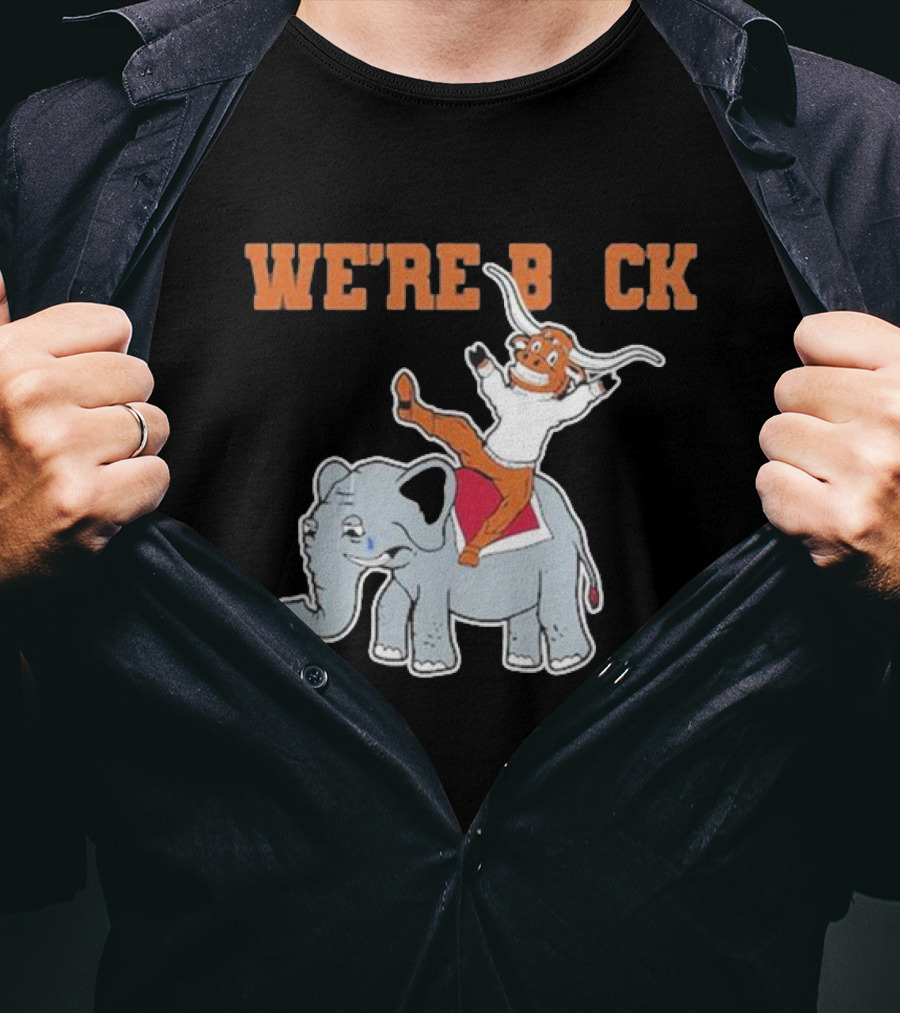We're Back Texas Longhorn On Elephant T-Shirt