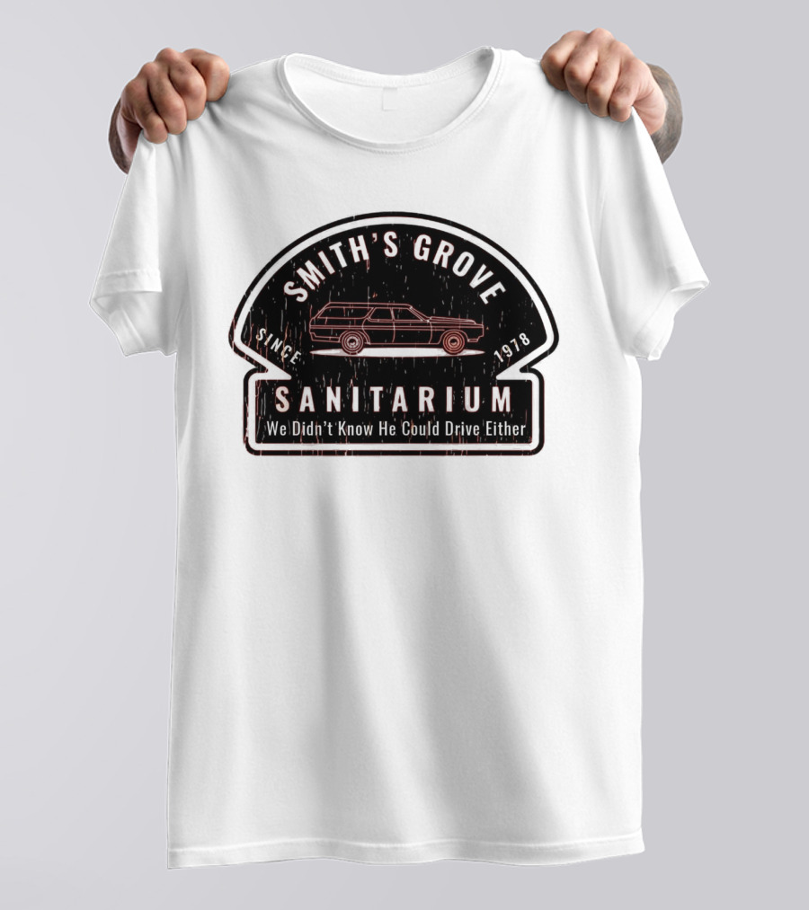 Smith's Grove Sanitarium Since 1978 We Didn't Know He Could Drive Either T-Shirt