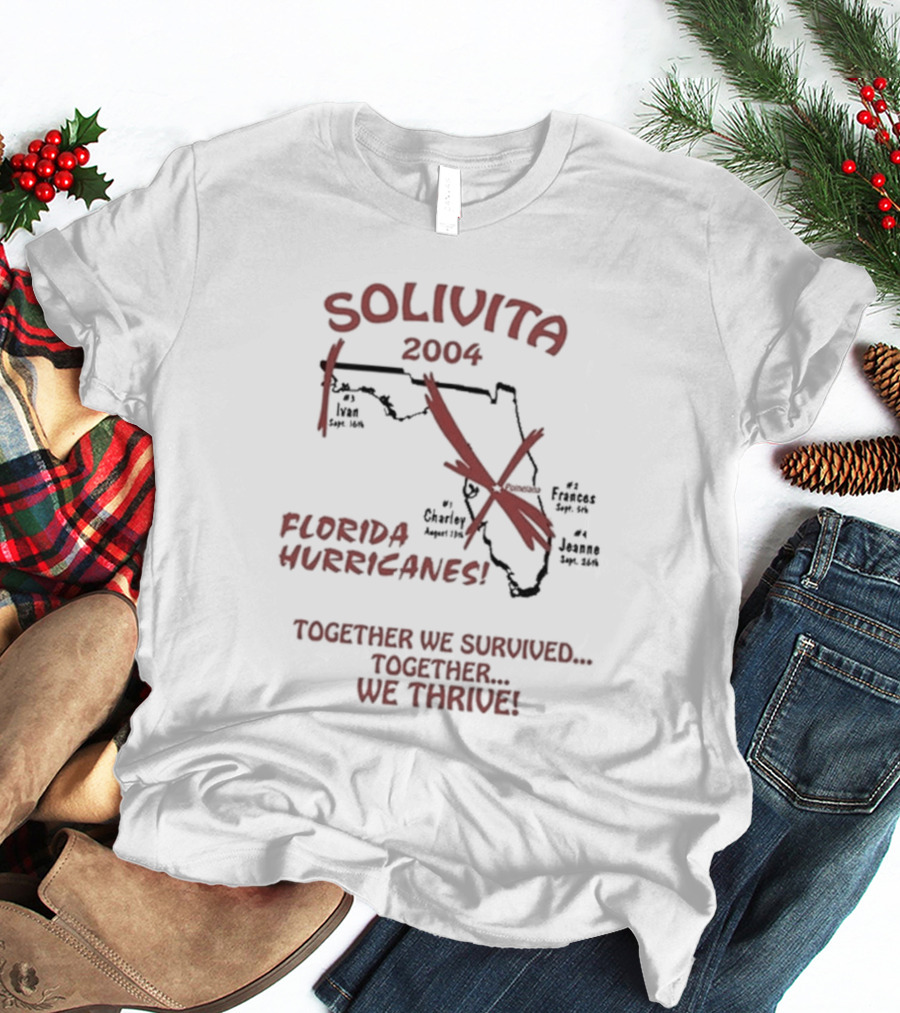 SOLIVITA 2004 Florida Hurricanes Ivan Charley Frances Jeanne Together We Survived Together We Thrive T-Shirt