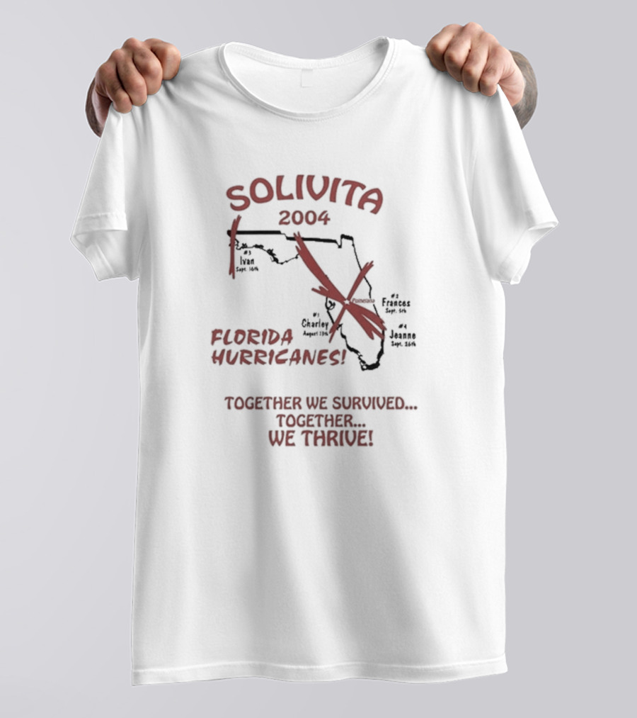 SOLIVITA 2004 Florida Hurricanes Ivan Charley Frances Jeanne Together We Survived Together We Thrive T-Shirt