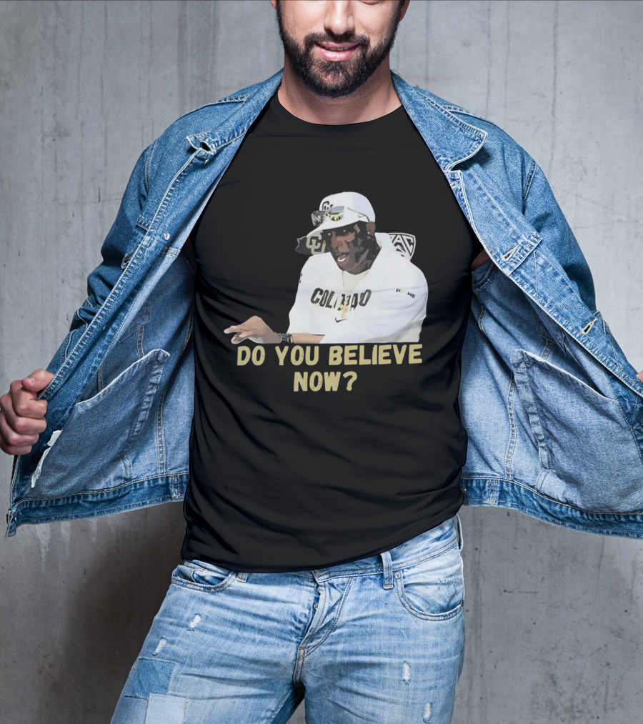 Colorado Buffaloes Coach Prime Do You Believe Now T-Shirt
