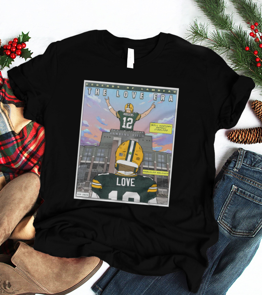 Legends Of Lambeau The Love Era Jordan Love Will History Repeat Lambeau Field T-Shirt