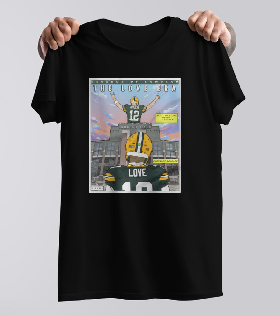 Legends Of Lambeau The Love Era Jordan Love Will History Repeat Lambeau Field T-Shirt