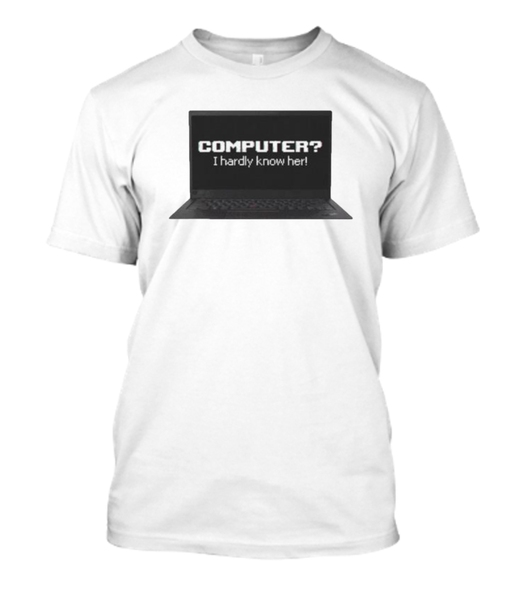 COMPUTER I Hardly Know Her Laptop Screen Retro Joke T-Shirt