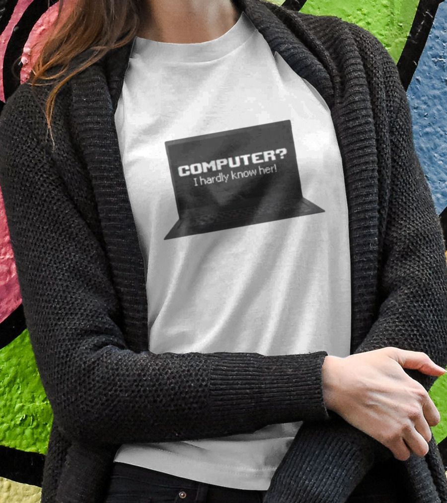 COMPUTER I Hardly Know Her Laptop Screen Retro Joke T-Shirt