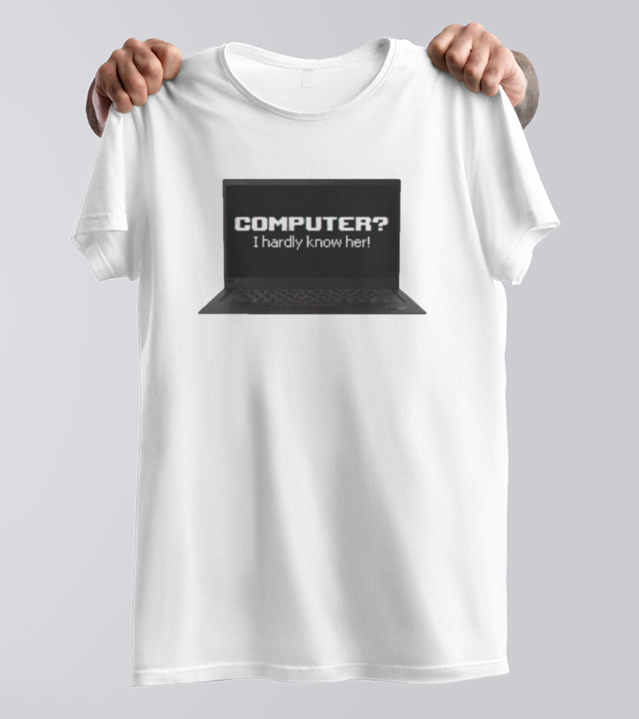 COMPUTER I Hardly Know Her Laptop Screen Retro Joke T-Shirt