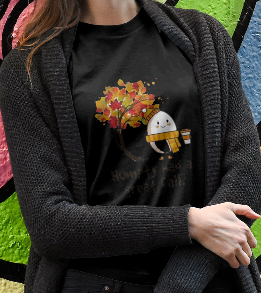 Humpty Had A Great Fall With Coffee And Autumn Leaves T-Shirt