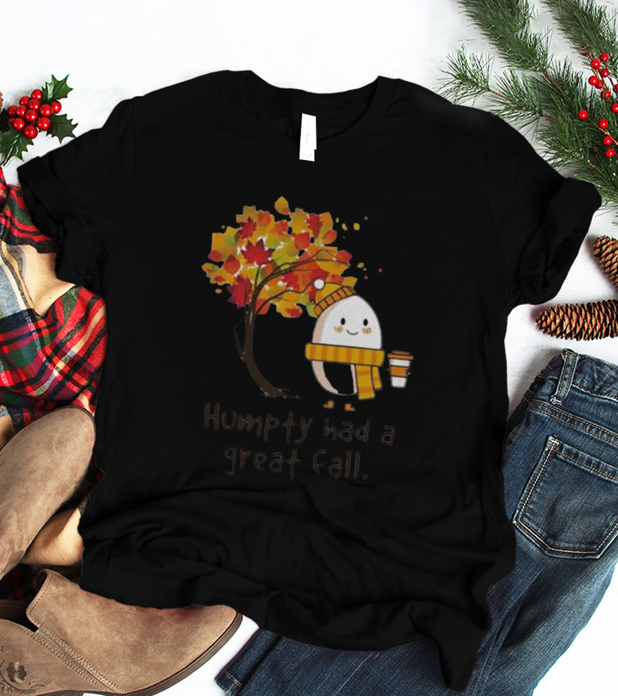Humpty Had A Great Fall With Coffee And Autumn Leaves T-Shirt